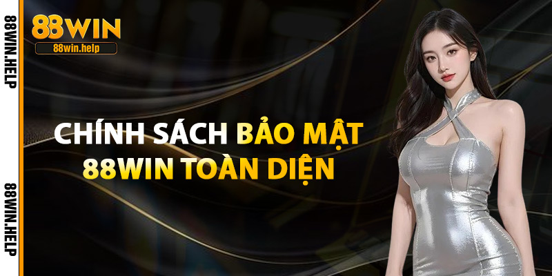 Chính Sách Bảo Mật 88Win Toàn Diện
