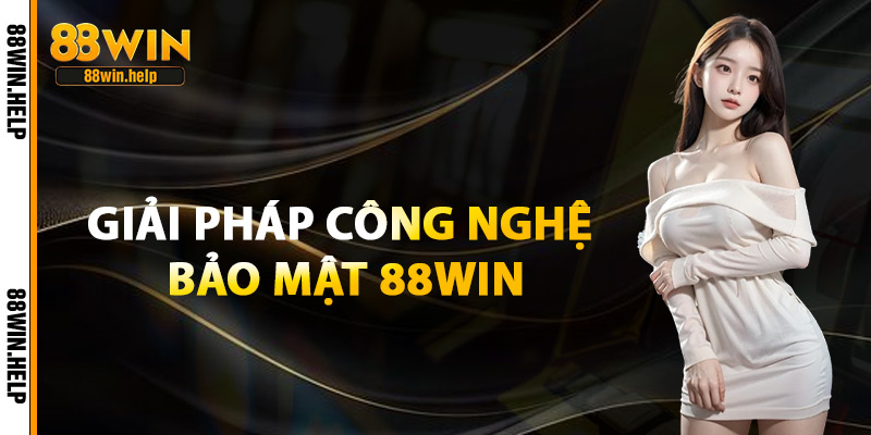 Giải Pháp Công Nghệ Bảo Mật 88Win