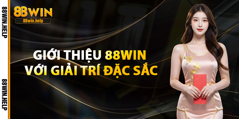 Giới Thiệu 88Win Với Giải Trí Đặc Sắc