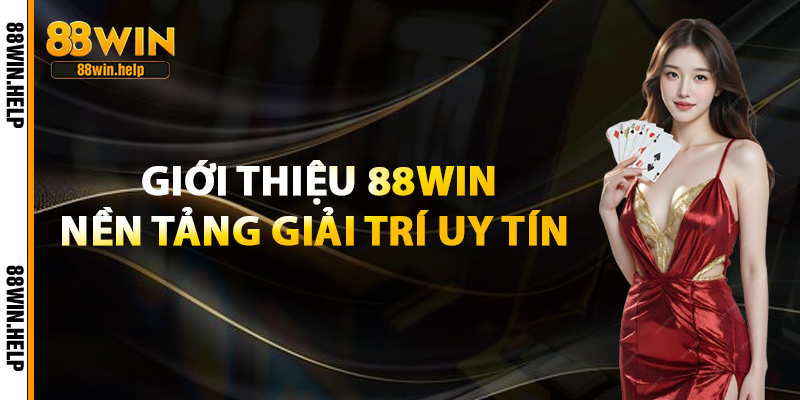 Giới Thiệu 88Win – Nền Tảng Giải Trí Uy Tín