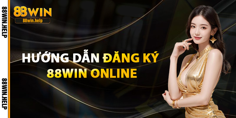 Hướng Dẫn Đăng Ký 88Win Online