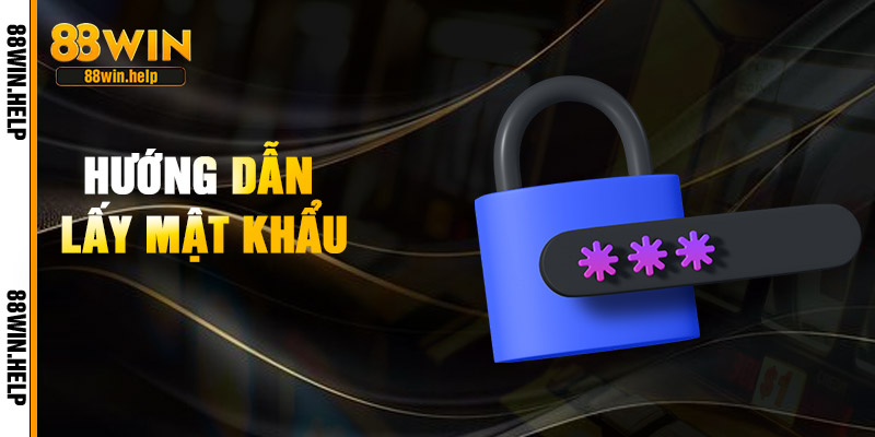 Hướng Dẫn Lấy Mật Khẩu