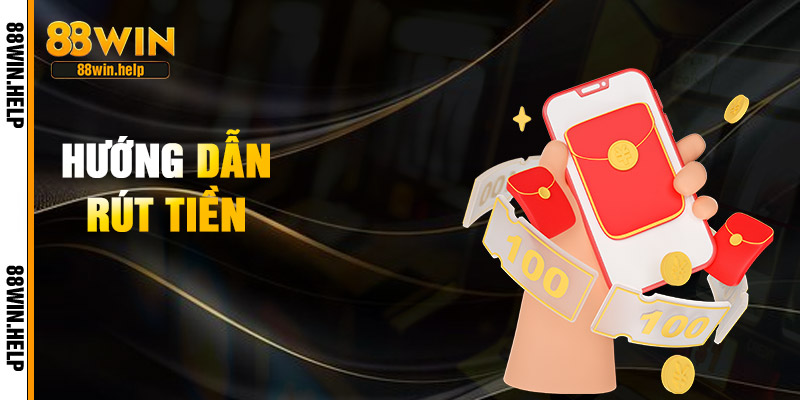 Rút Tiền 88Win – Rút Thưởng Siêu Nhanh Chỉ Trong Vài Phút 1 Hướng Dẫn Rút Tiền