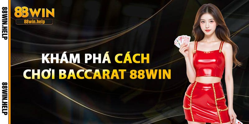 Cách Chơi Baccarat 88Win – Bí Quyết Thông Minh Thắng Lớn 2 Khám Phá Cách Chơi Baccarat 88Win