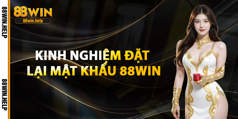 Kinh Nghiệm Đặt Lại Mật Khẩu 88Win