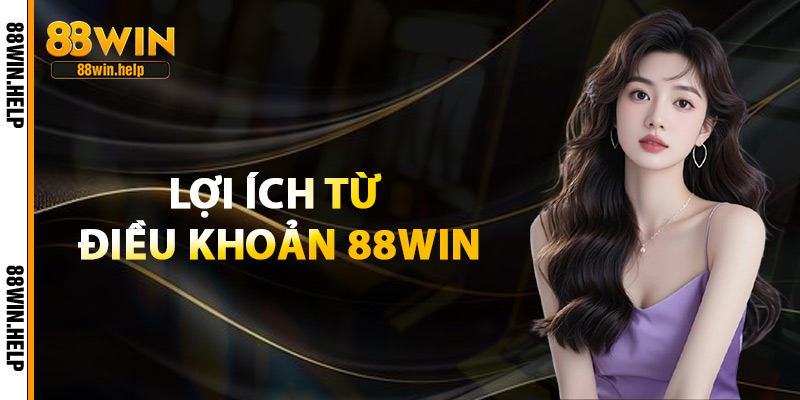 Lợi Ích Từ Điều Khoản 88Win