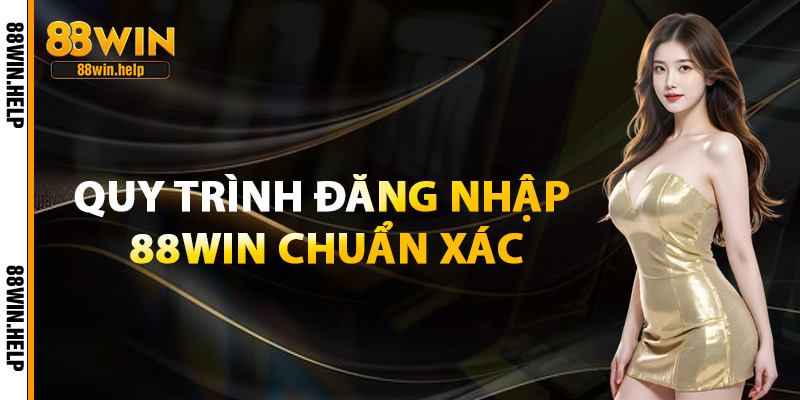 Quy Trình Đăng Nhập 88Win Chuẩn Xác