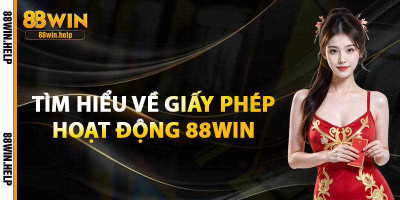 Tìm Hiểu Giấy Phép Hoạt Động 88Win