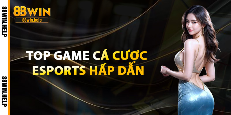 Top Game Cá Cược Esports Hấp Dẫn
