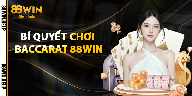 Cách Chơi Baccarat 88Win – Bí Quyết Thông Minh Thắng Lớn 1 bí quyết chơi baccarat
